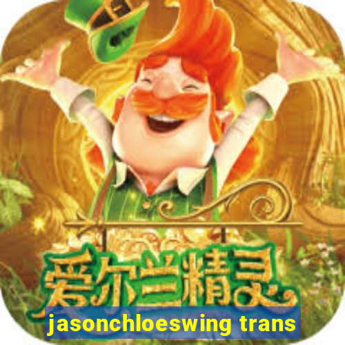 jasonchloeswing trans